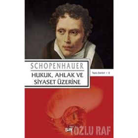 HUKUK, AHLAK VE SIYASET ÜZERİNE - ARTHUR SCHOPENHAUER