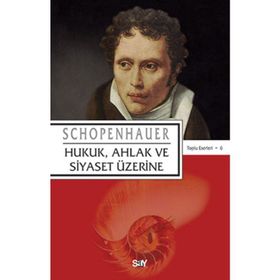 HUKUK, AHLAK VE SIYASET ÜZERİNE - ARTHUR SCHOPENHAUER