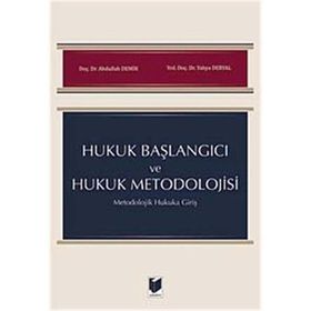Hukuk Başlangıcı ve Hukuk Metodolojisi: Metodolojik Hukuka Giriş - Abdullah Demir Yahya Deryal
