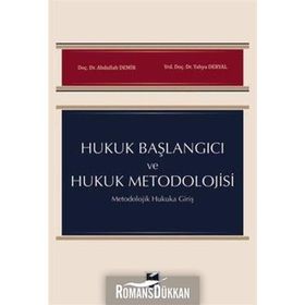 Hukuk Başlangıcı ve Hukuk Metodolojisi: Metodolojik Hukuka Giriş - Abdullah Demir Yahya Deryal