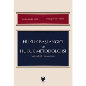 Hukuk Başlangıcı ve Hukuk Metodolojisi: Metodolojik Hukuka Giriş - Abdullah Demir Yahya Deryal