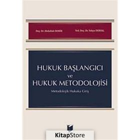 Hukuk Başlangıcı ve Hukuk Metodolojisi: Metodolojik Hukuka Giriş - Abdullah Demir Yahya Deryal
