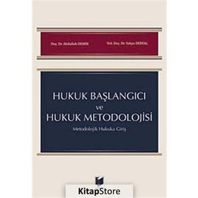 Hukuk Başlangıcı ve Hukuk Metodolojisi: Metodolojik Hukuka Giriş - Abdullah Demir Yahya Deryal