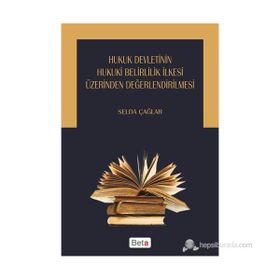 HUKUK DEVLETININ HUKUKI BELIRLILIK İLKESI ÜZERINDEN DEĞERLENDIRILMESI - SELDA ÇAĞLAR