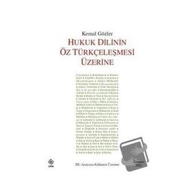 Hukuk Dilinin Öz Türkçeleşmesi Üzerine - Kemal Gözler