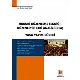 HUKUK DÜZENLEME TEKNİĞİ, DÜZENLEYİCİ ETKI ANALIZI (DEA) VE YASA YAPIM SÜRECİ - ÖNDER CANPOLAT