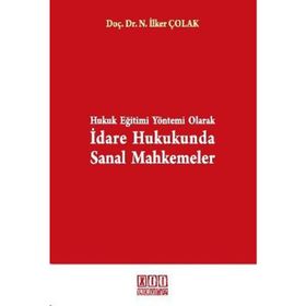 HUKUK EĞİTİMİ YÖNTEMİ OLARAK İDARE HUKUKUNDA SANAL MAHKEMELER - NUSRET İLKER ÇOLAK
