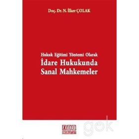 HUKUK EĞİTİMİ YÖNTEMİ OLARAK İDARE HUKUKUNDA SANAL MAHKEMELER - NUSRET İLKER ÇOLAK
