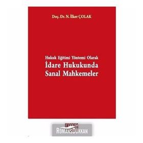 HUKUK EĞİTİMİ YÖNTEMİ OLARAK İDARE HUKUKUNDA SANAL MAHKEMELER - NUSRET İLKER ÇOLAK