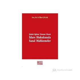 HUKUK EĞİTİMİ YÖNTEMİ OLARAK İDARE HUKUKUNDA SANAL MAHKEMELER - NUSRET İLKER ÇOLAK