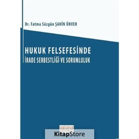 Hukuk Felsefesinde İrade Serbestliği ve Sorumluluk - Fatma Süzgün Şahin Ünver