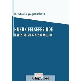 Hukuk Felsefesinde İrade Serbestliği ve Sorumluluk - Fatma Süzgün Şahin Ünver
