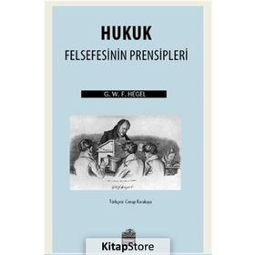 Hukuk Felsefesinin Prensipleri - Georg Wilhelm Friedrich Hegel