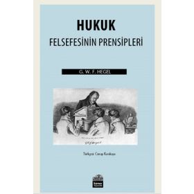 Hukuk Felsefesinin Prensipleri - Georg Wilhelm Friedrich Hegel