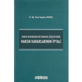 Hukuk Muhakemeleri Kanunu Çerçevesinde Hakem Kararlarının İptali - Nagehan Okumuş