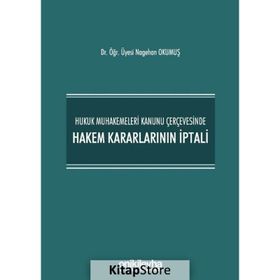 Hukuk Muhakemeleri Kanunu Çerçevesinde Hakem Kararlarının İptali - Nagehan Okumuş
