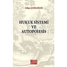 HUKUK SISTEMI VE AUTOPOIESIS - GÖKÇE ÇATALOLUK