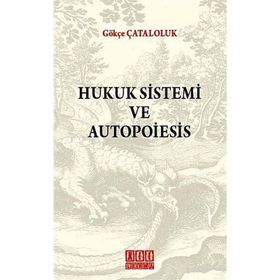 HUKUK SISTEMI VE AUTOPOIESIS - GÖKÇE ÇATALOLUK