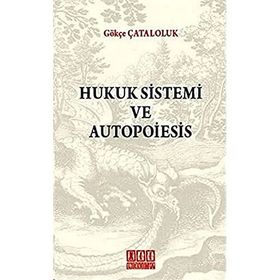 HUKUK SISTEMI VE AUTOPOIESIS - GÖKÇE ÇATALOLUK