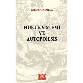 HUKUK SISTEMI VE AUTOPOIESIS - GÖKÇE ÇATALOLUK