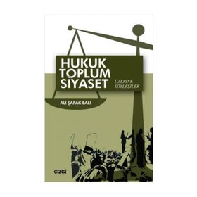 Hukuk Toplum Siyaset Üzerine Söyleşiler - Ali Şafak Balı