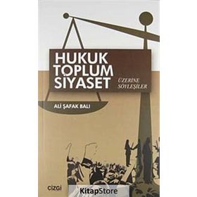 Hukuk Toplum Siyaset Üzerine Söyleşiler - Ali Şafak Balı