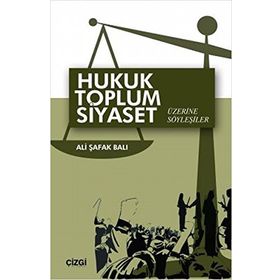 Hukuk Toplum Siyaset Üzerine Söyleşiler - Ali Şafak Balı