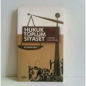 Hukuk Toplum Siyaset Üzerine Söyleşiler - Ali Şafak Balı