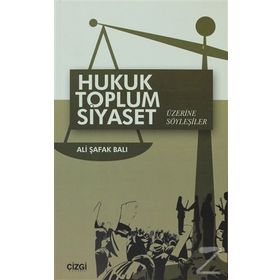 Hukuk Toplum Siyaset Üzerine Söyleşiler - Ali Şafak Balı