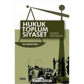 Hukuk Toplum Siyaset Üzerine Söyleşiler - Ali Şafak Balı