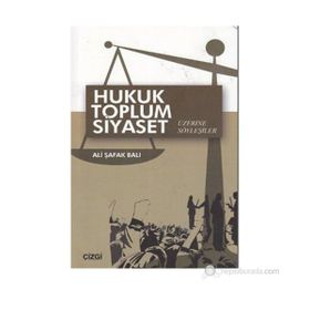 Hukuk Toplum Siyaset Üzerine Söyleşiler - Ali Şafak Balı