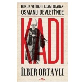 Hukuk ve İdare Adamı Olarak Osmanlı Devletinde Kadı - İlber Ortaylı
