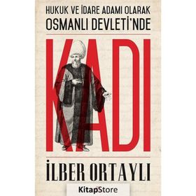 Hukuk ve İdare Adamı Olarak Osmanlı Devletinde Kadı - İlber Ortaylı