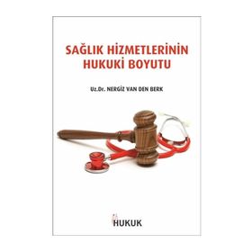 Hukuk Yayınları Sağlık Hizmetlerinin Hukuki Boyutu