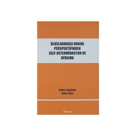 Hukuk Yayınları Uluslararası Hukuk Perspektifinden Self-Determinasyon ve Ayrılma