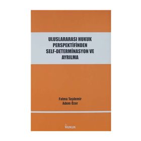 Hukuk Yayınları Uluslararası Hukuk Perspektifinden Self-Determinasyon ve Ayrılma