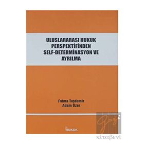 Hukuk Yayınları Uluslararası Hukuk Perspektifinden Self-Determinasyon ve Ayrılma
