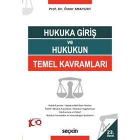 HUKUKA GİRİŞ VE HUKUKUN TEMEL KAVRAMLARI YENI TTK, TBK, HMK DEĞİŞİKLİKLERİYLE - ÖMER ANAYURT
