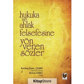 Hukuka ve Ahlak Felsefesine Yön Veren Sözler - Kurtuluş Tayanç Çalışır Meltem Banko