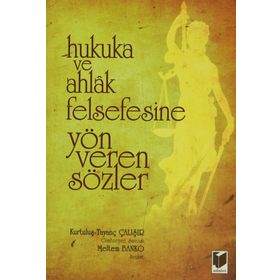 Hukuka ve Ahlak Felsefesine Yön Veren Sözler - Kurtuluş Tayanç Çalışır Meltem Banko