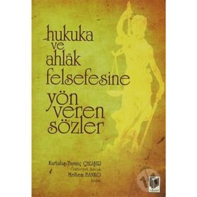 Hukuka ve Ahlak Felsefesine Yön Veren Sözler - Kurtuluş Tayanç Çalışır Meltem Banko