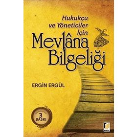 HUKUKÇU VE YÖNETİCİLER İÇİN MEVLANA BİLGELİĞİ - ERGIN ERGÜL
