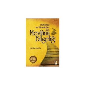 HUKUKÇU VE YÖNETİCİLER İÇİN MEVLANA BİLGELİĞİ - ERGIN ERGÜL