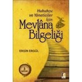 HUKUKÇU VE YÖNETİCİLER İÇİN MEVLANA BİLGELİĞİ - ERGIN ERGÜL