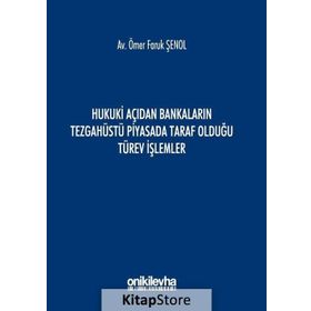 Hukuki Açıdan Bankaların Tezgahüstü Piyasada Taraf Olduğu Türev İşlemler - Ömer Faruk Şenol