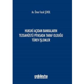Hukuki Açıdan Bankaların Tezgahüstü Piyasada Taraf Olduğu Türev İşlemler - Ömer Faruk Şenol