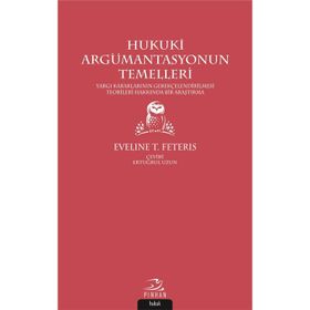 HUKUKI ARGÜMANTASYONUN TEMELLERI YARGI KARARLARINI GEREKÇELENDİRME TEORILERI ÜZERİNE BIR ARAŞTIRMA - EVELINE T. FETERIS