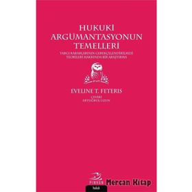 HUKUKI ARGÜMANTASYONUN TEMELLERI YARGI KARARLARINI GEREKÇELENDİRME TEORILERI ÜZERİNE BIR ARAŞTIRMA - EVELINE T. FETERIS