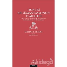 HUKUKI ARGÜMANTASYONUN TEMELLERI YARGI KARARLARINI GEREKÇELENDİRME TEORILERI ÜZERİNE BIR ARAŞTIRMA - EVELINE T. FETERIS