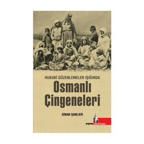 Hukuki Düzenlemeler Işığında Osmanlı Çingeneleri - Sinan Şanlıer